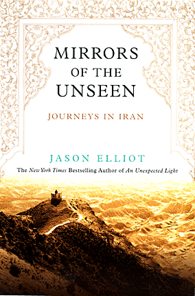 Mirrors of the Unseen by Jason Elliot, a book about journeys in Iran.